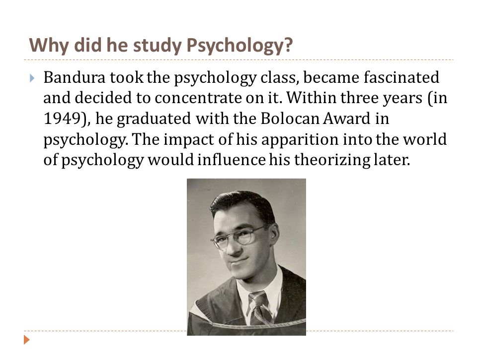 Why did he study Psychology