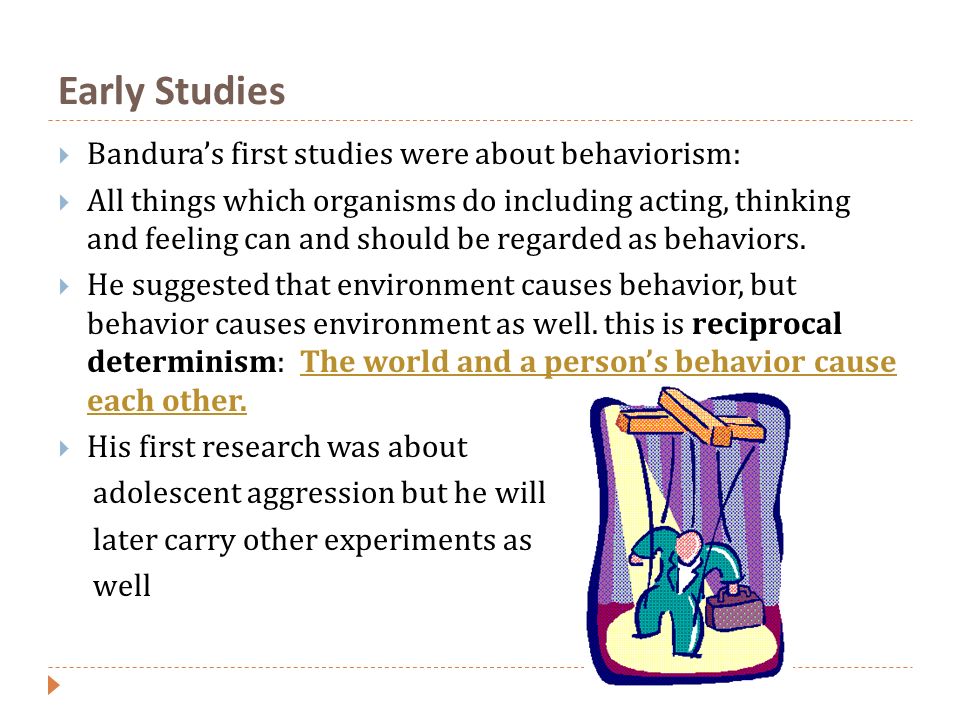 Early Studies Bandura’s first studies were about behaviorism: