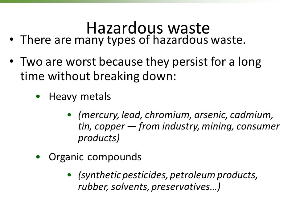 Hazardous waste There are many types of hazardous waste.