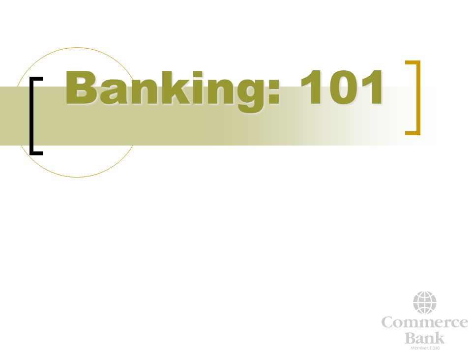 Banking: 101 1