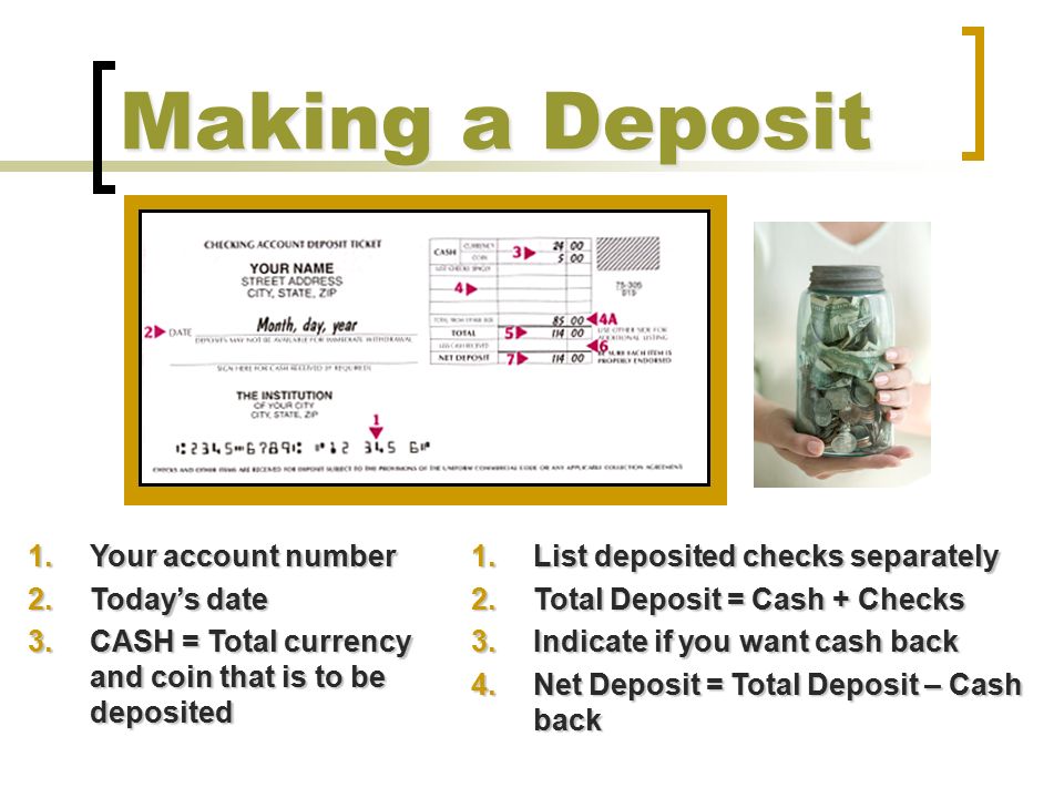 Making a Deposit Your account number Today’s date
