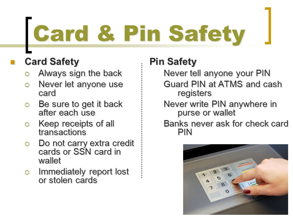 Card & Pin Safety Card Safety Pin Safety Always sign the back