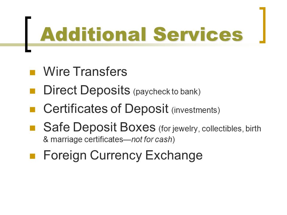 Additional Services Wire Transfers Direct Deposits (paycheck to bank)