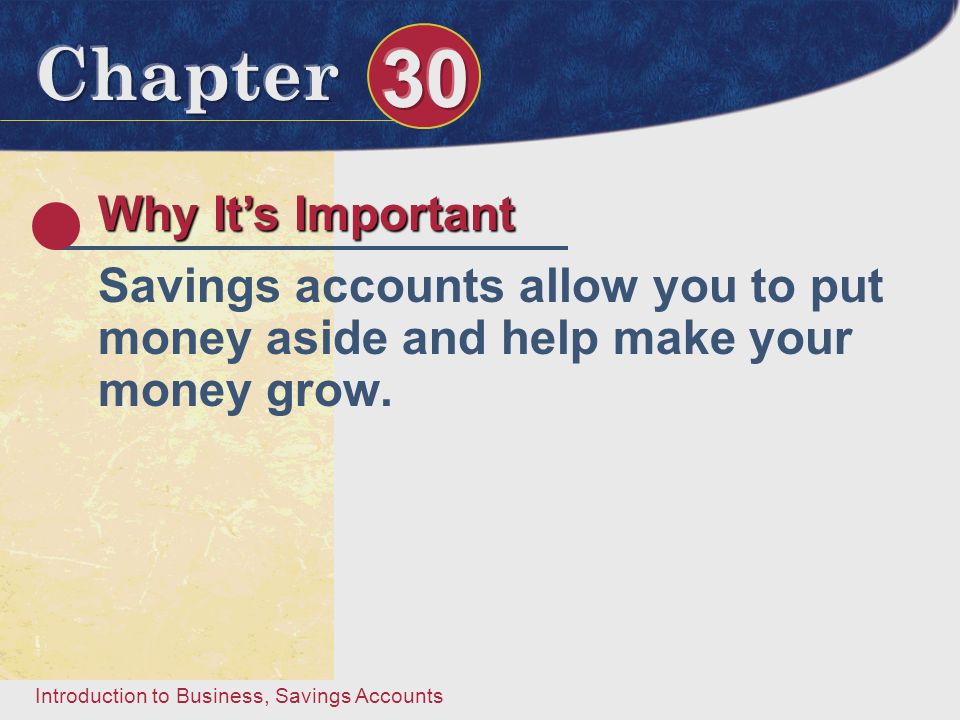 Why It’s Important Savings accounts allow you to put money aside and help make your money grow.