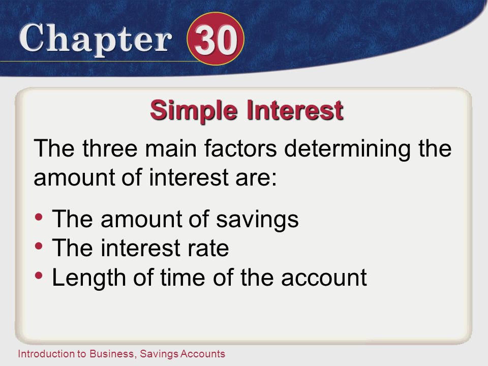 Simple Interest The three main factors determining the amount of interest are: The amount of savings.