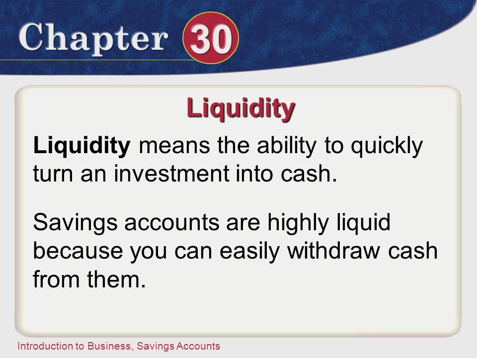 Liquidity Liquidity means the ability to quickly turn an investment into cash.