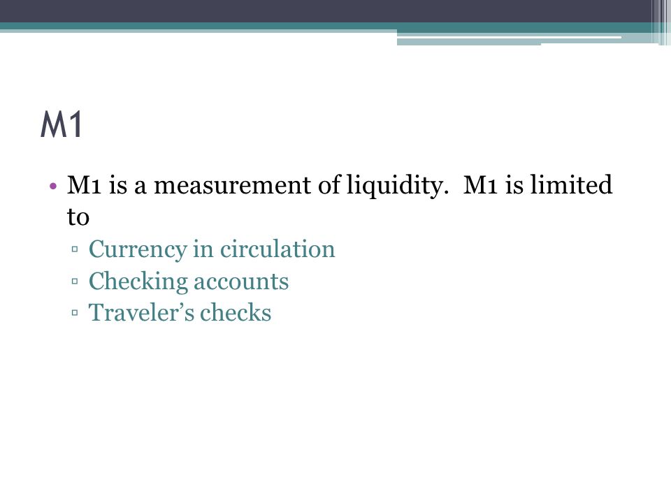 M1 M1 is a measurement of liquidity. M1 is limited to