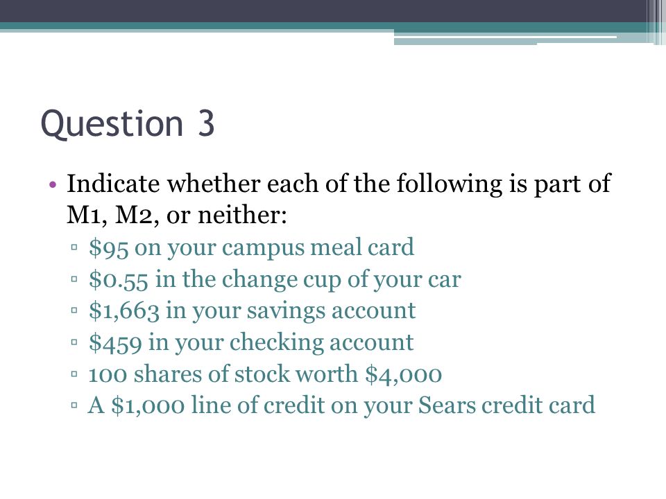 Question 3 Indicate whether each of the following is part of M1, M2, or neither: $95 on your campus meal card.