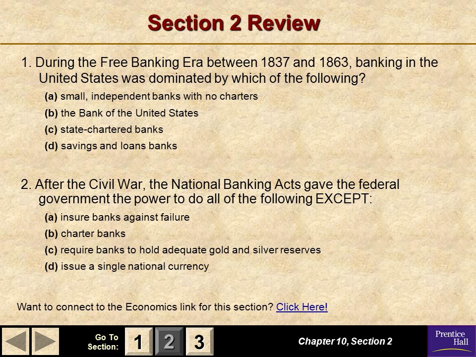 Section 2 Review 1. During the Free Banking Era between 1837 and 1863, banking in the United States was dominated by which of the following