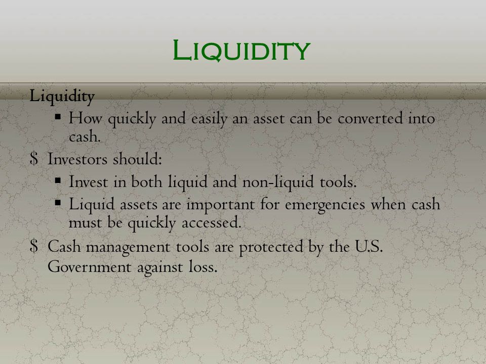 Liquidity Liquidity. How quickly and easily an asset can be converted into cash. Investors should: