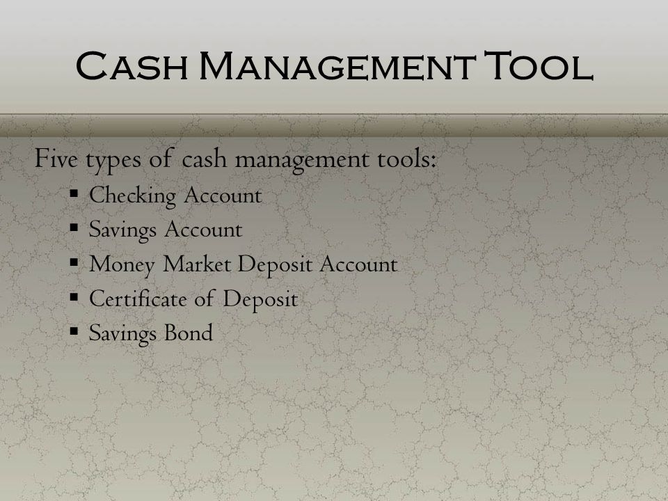 Cash Management Tool Five types of cash management tools: