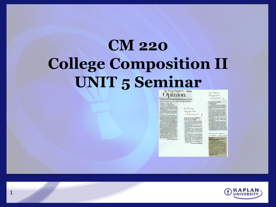 CM 220 College Composition II UNIT 5 Seminar