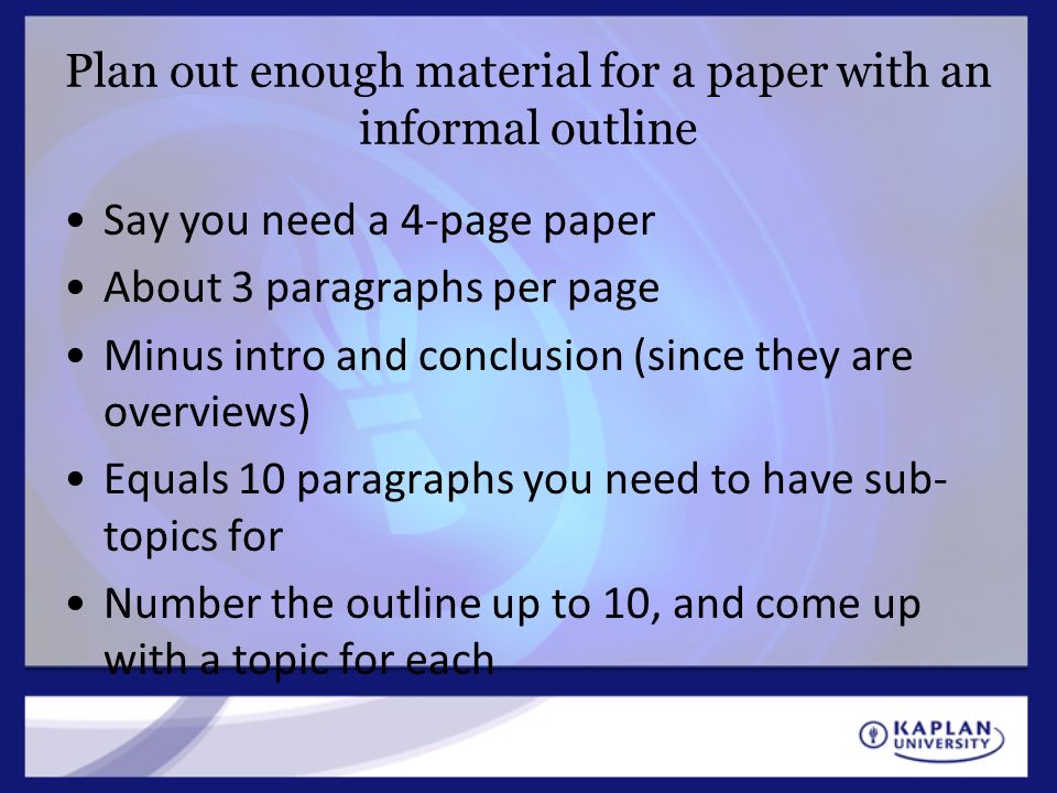 Plan out enough material for a paper with an informal outline
