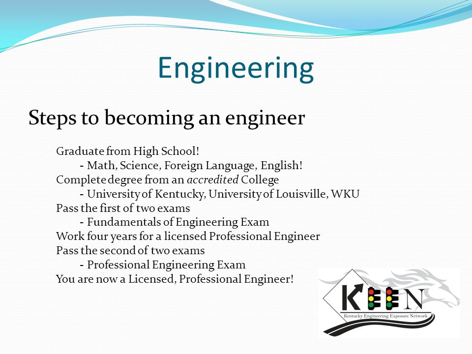 Engineering Steps to becoming an engineer Graduate from High School!