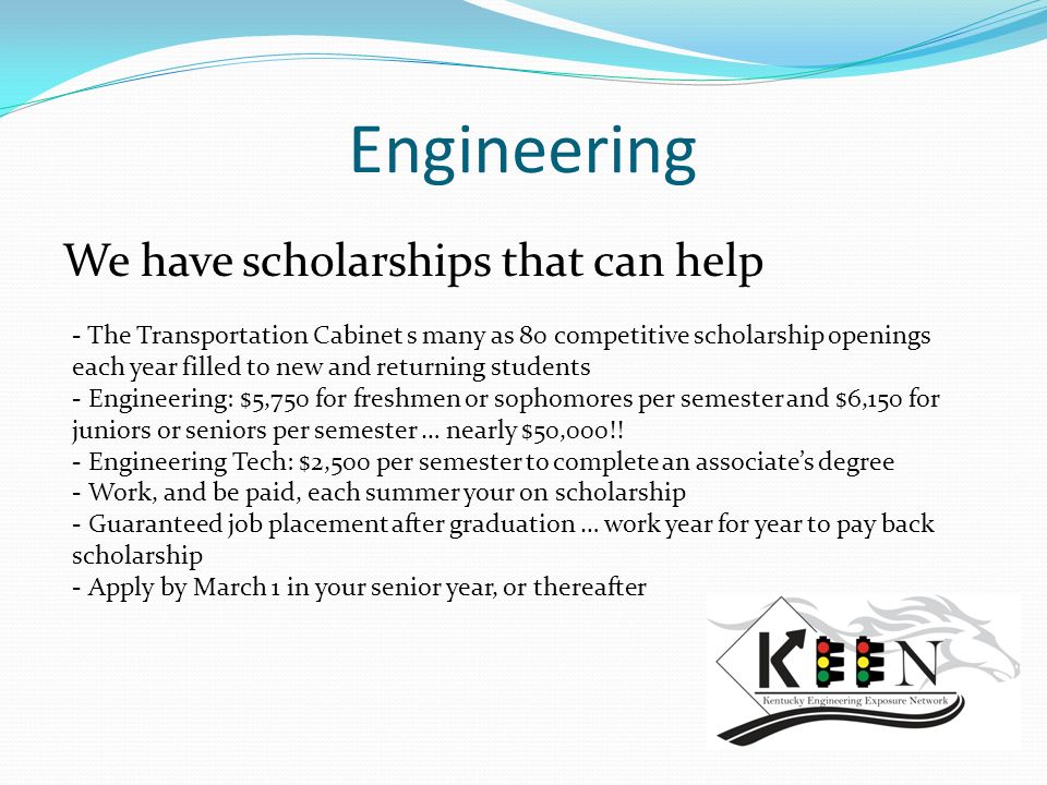 Engineering We have scholarships that can help