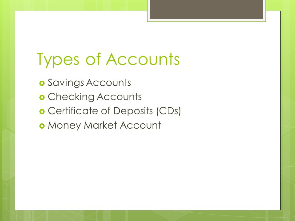 Types of Accounts Savings Accounts Checking Accounts