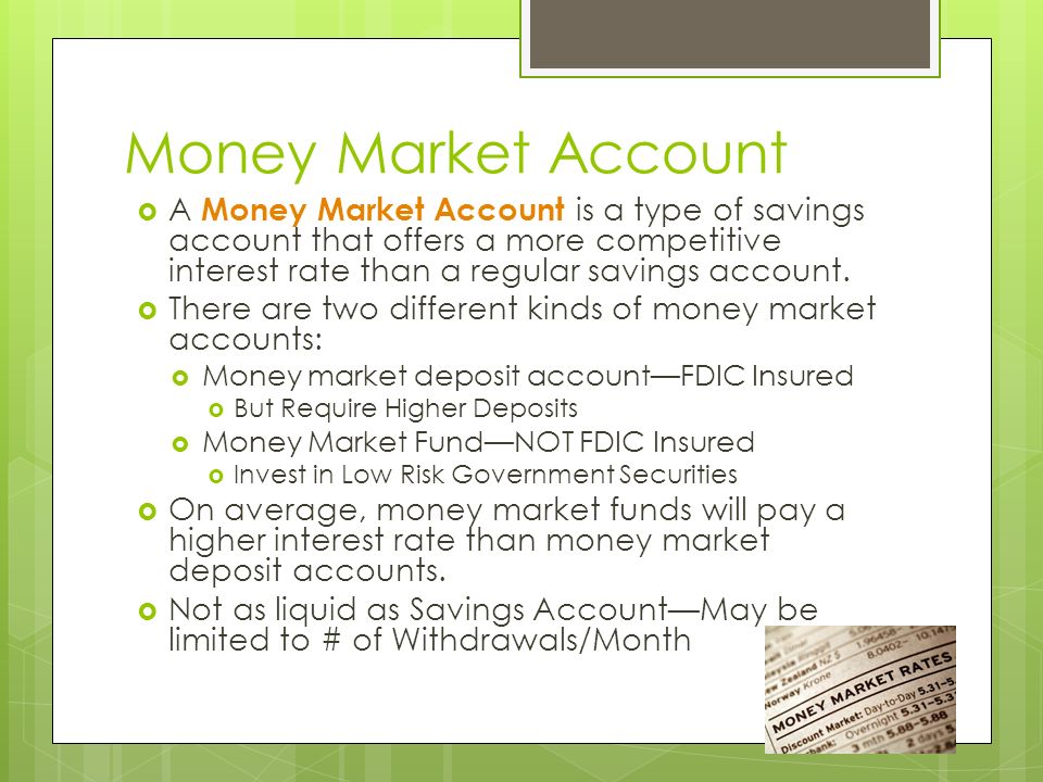 Money Market Account A Money Market Account is a type of savings account that offers a more competitive interest rate than a regular savings account.