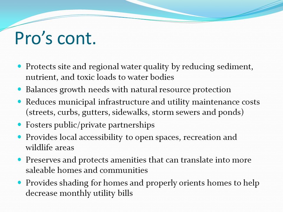 Pro’s cont. Protects site and regional water quality by reducing sediment, nutrient, and toxic loads to water bodies.