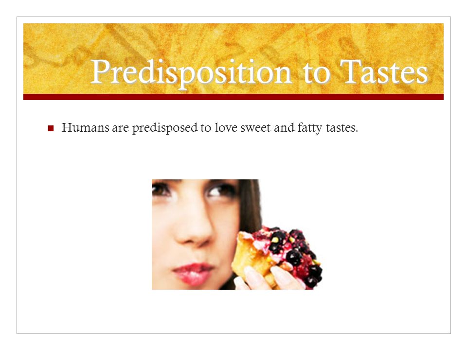Predisposition to Tastes