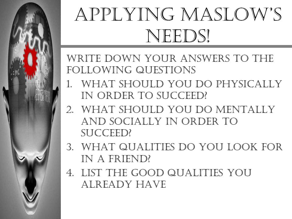 Applying Maslow’s needs!