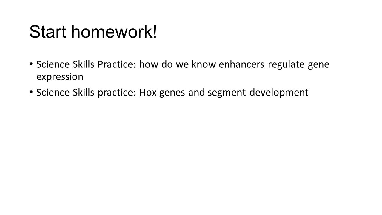 Start homework! Science Skills Practice: how do we know enhancers regulate gene expression.