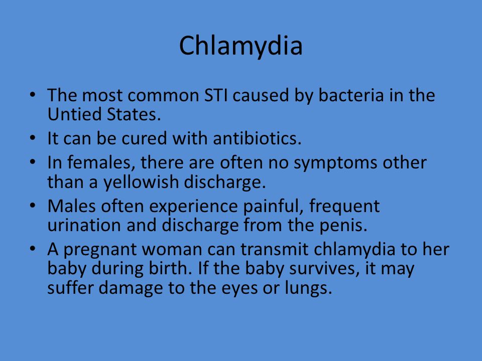 Chlamydia The most common STI caused by bacteria in the Untied States.