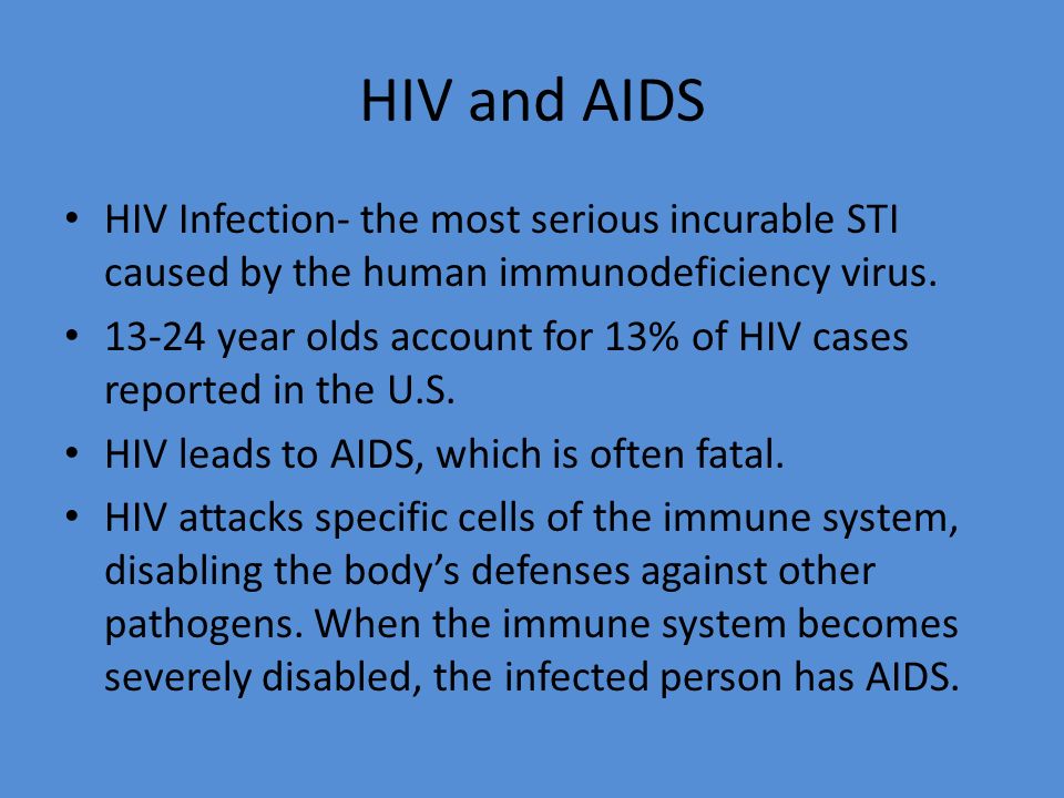 HIV and AIDS HIV Infection- the most serious incurable STI caused by the human immunodeficiency virus.