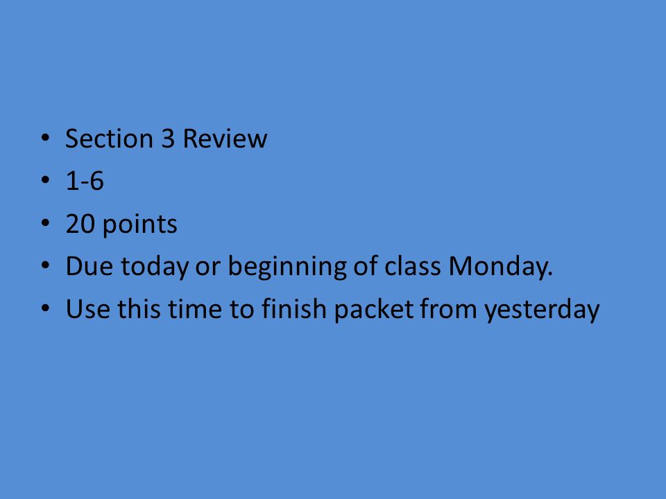 Section 3 Review points. Due today or beginning of class Monday.