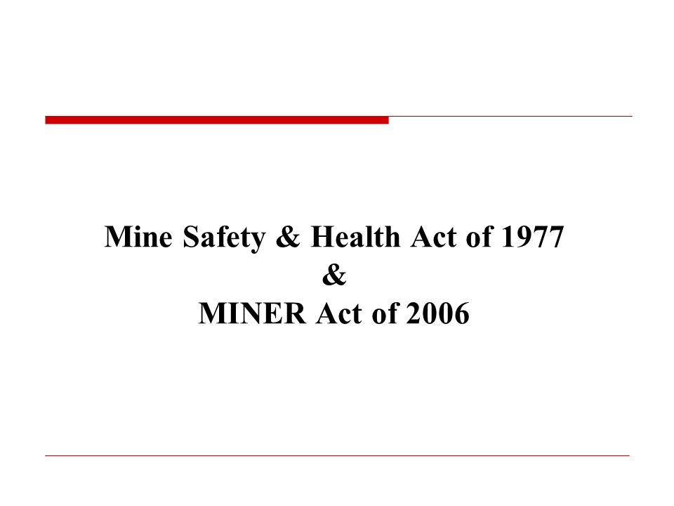 Mine Safety & Health Act of 1977 & MINER Act of 2006