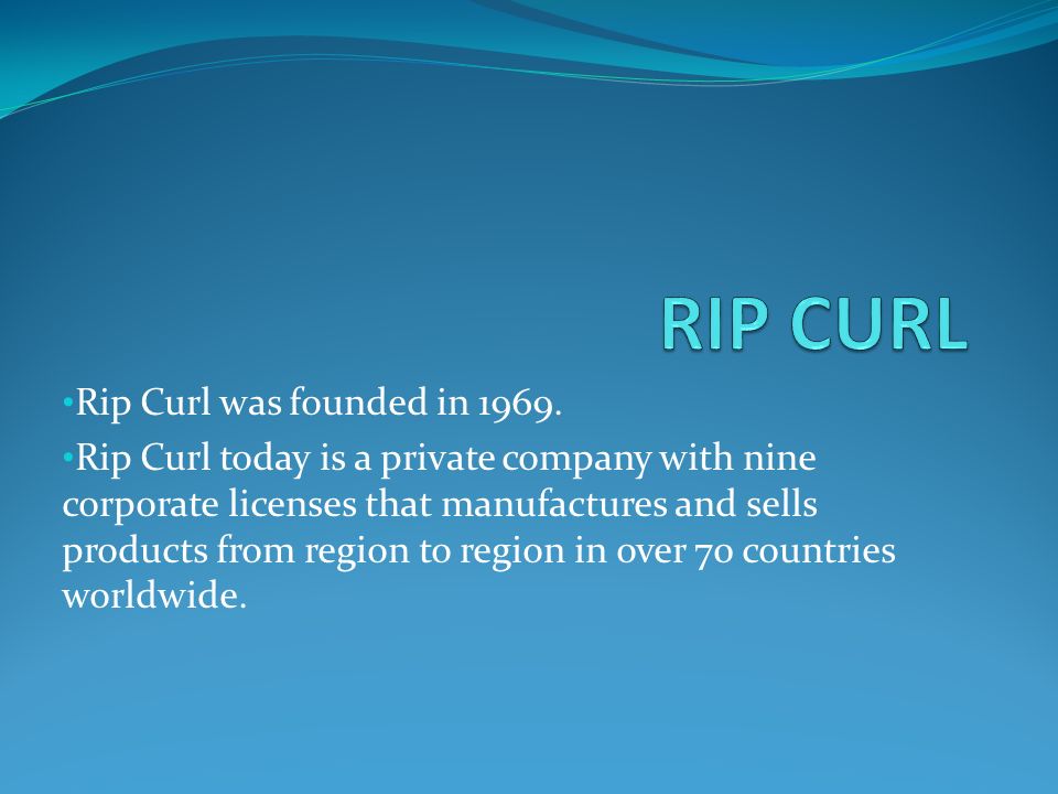 RIP CURL Rip Curl was founded in 1969.