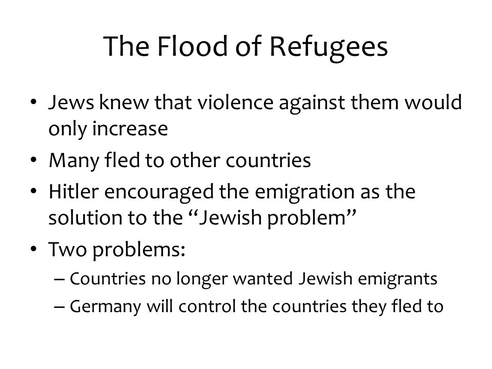 The Flood of Refugees Jews knew that violence against them would only increase. Many fled to other countries.