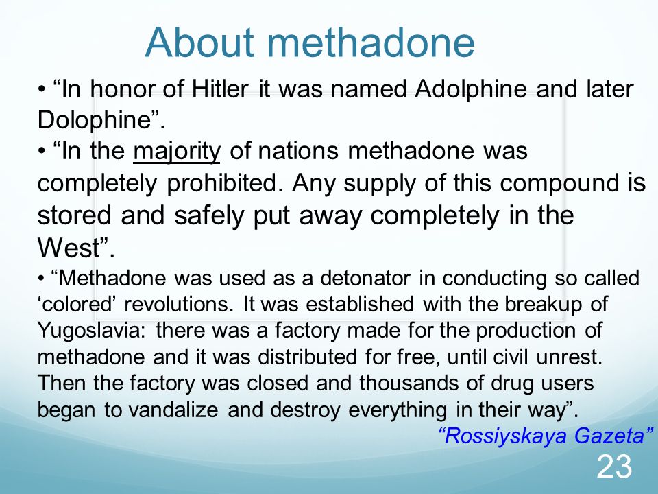 About methadone In honor of Hitler it was named Adolphine and later Dolophine .