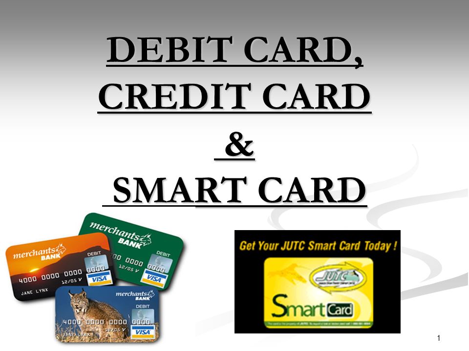 DEBIT CARD, CREDIT CARD & SMART CARD