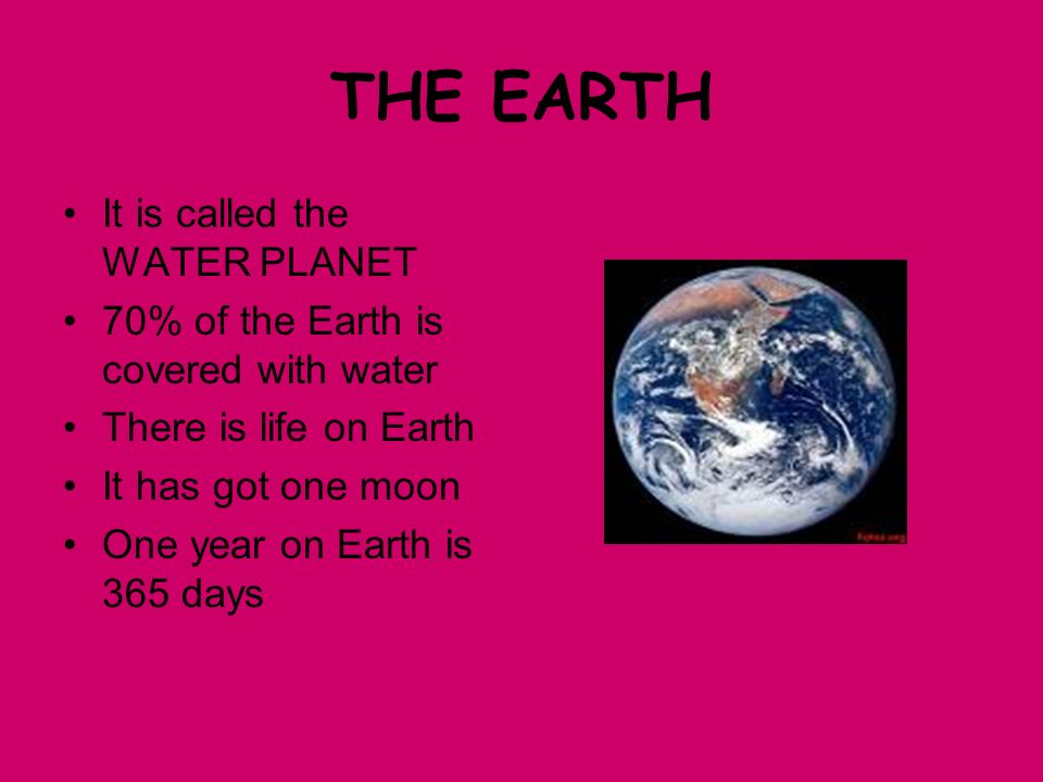 THE EARTH It is called the WATER PLANET