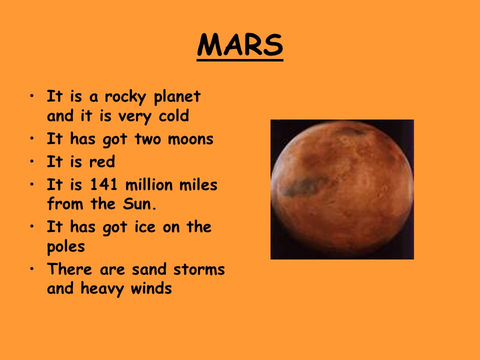 MARS It is a rocky planet and it is very cold It has got two moons