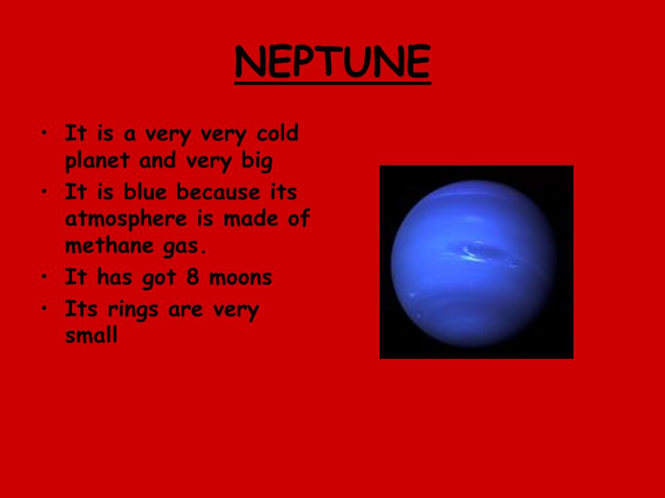 NEPTUNE It is a very very cold planet and very big