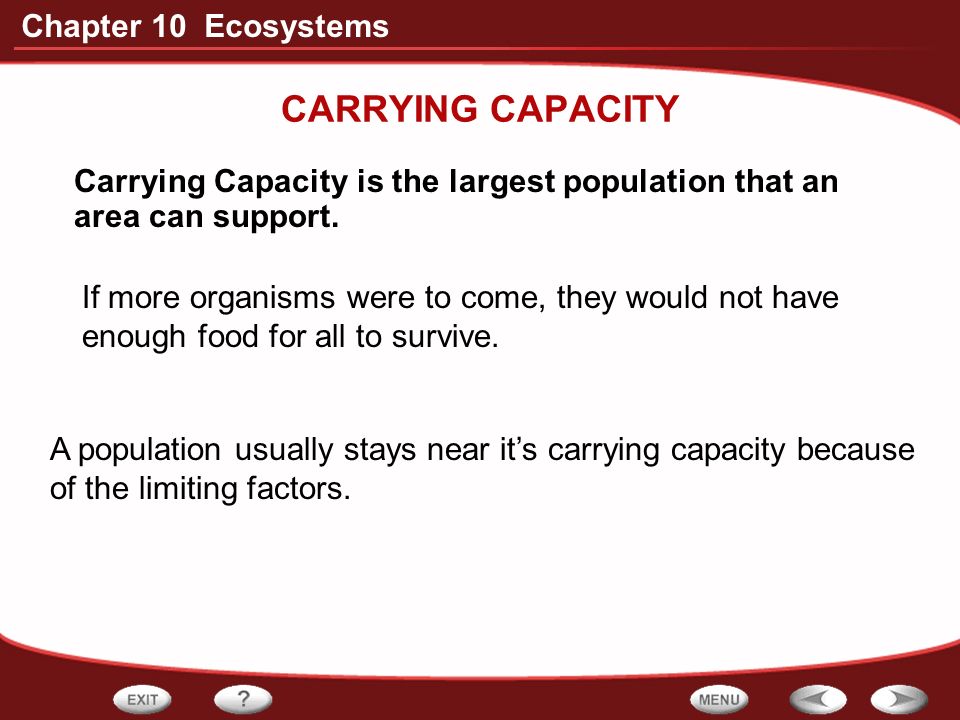 CARRYING CAPACITY Carrying Capacity is the largest population that an area can support.