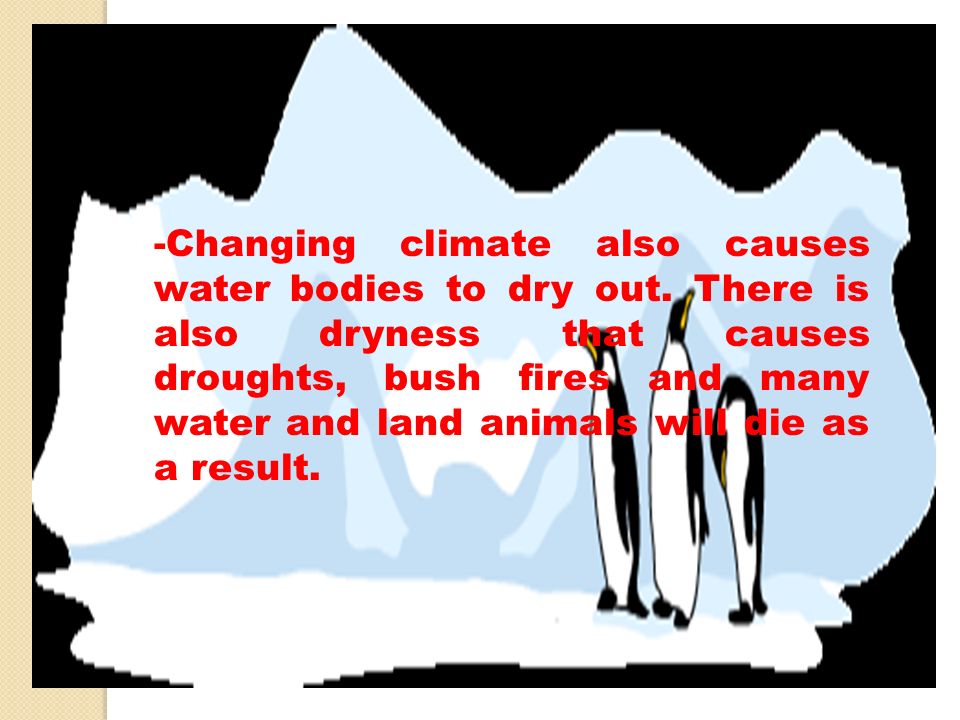 -Changing climate also causes water bodies to dry out