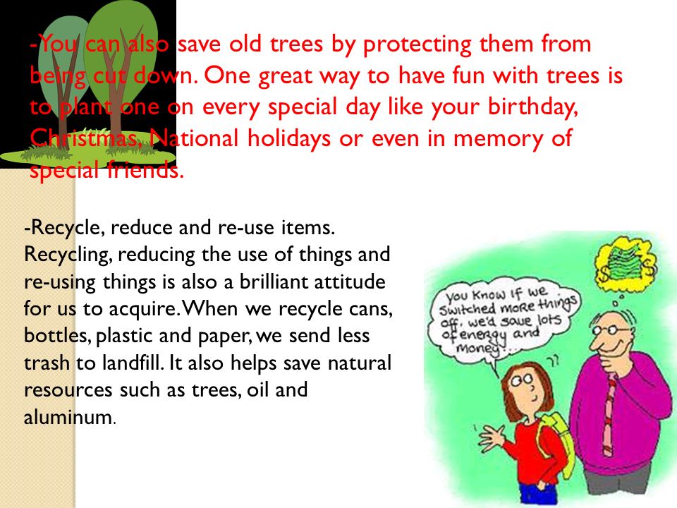 -You can also save old trees by protecting them from being cut down