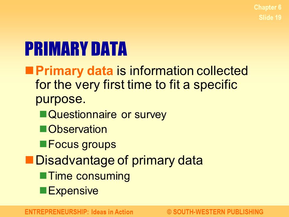 Chapter 6 PRIMARY DATA. Primary data is information collected for the very first time to fit a specific purpose.