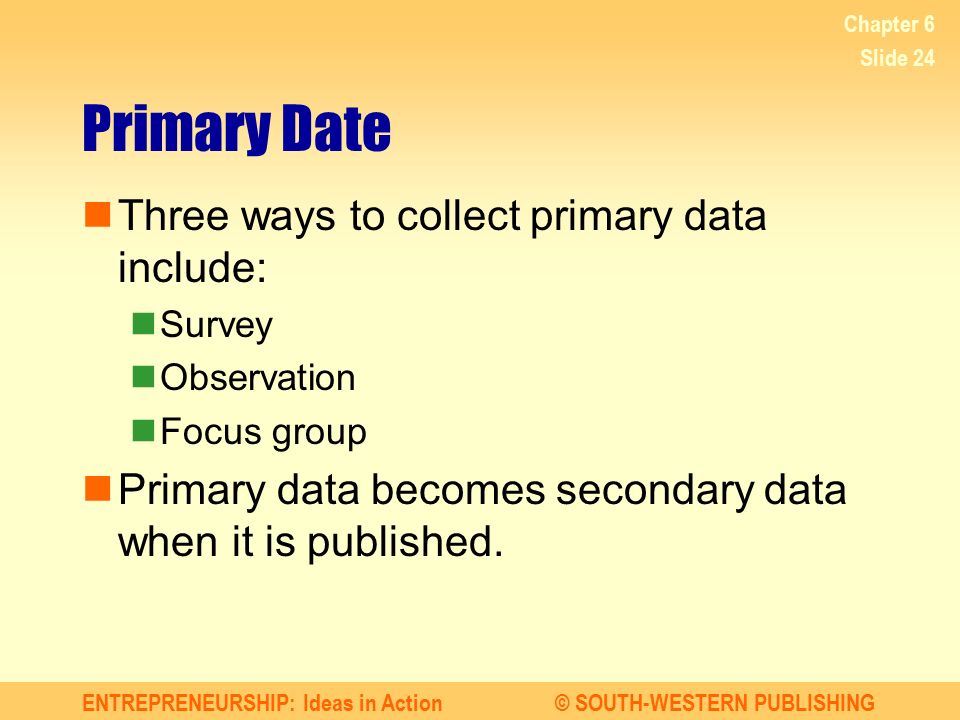 Primary Date Three ways to collect primary data include: