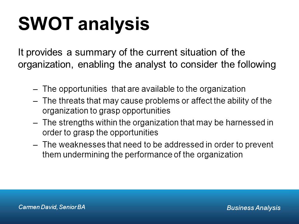 SWOT analysis It provides a summary of the current situation of the organization, enabling the analyst to consider the following.