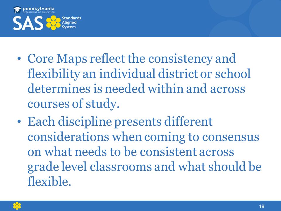 Core Maps reflect the consistency and flexibility an individual district or school determines is needed within and across courses of study.
