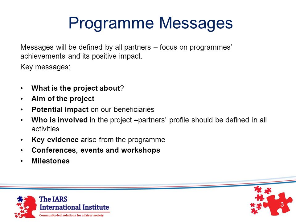 Programme Messages Messages will be defined by all partners – focus on programmes’ achievements and its positive impact.