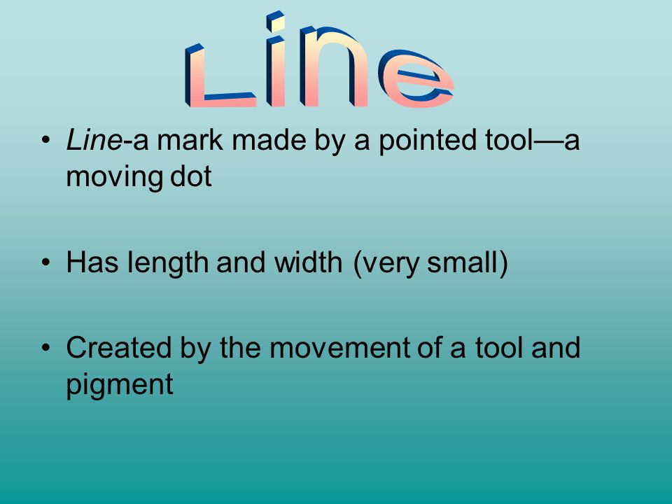 Line Line-a mark made by a pointed tool—a moving dot