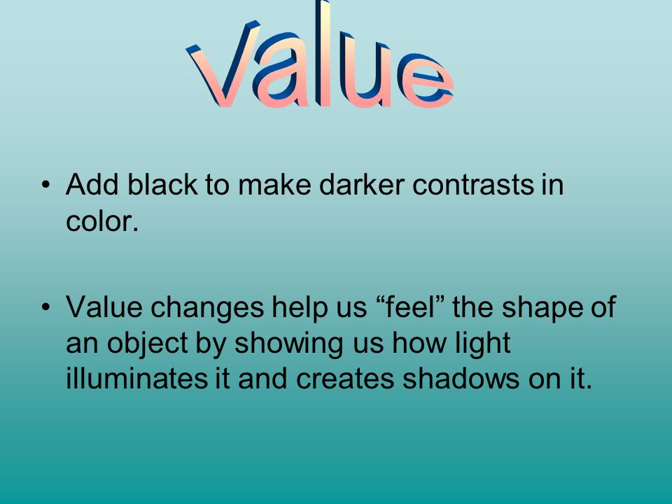 Value Add black to make darker contrasts in color.