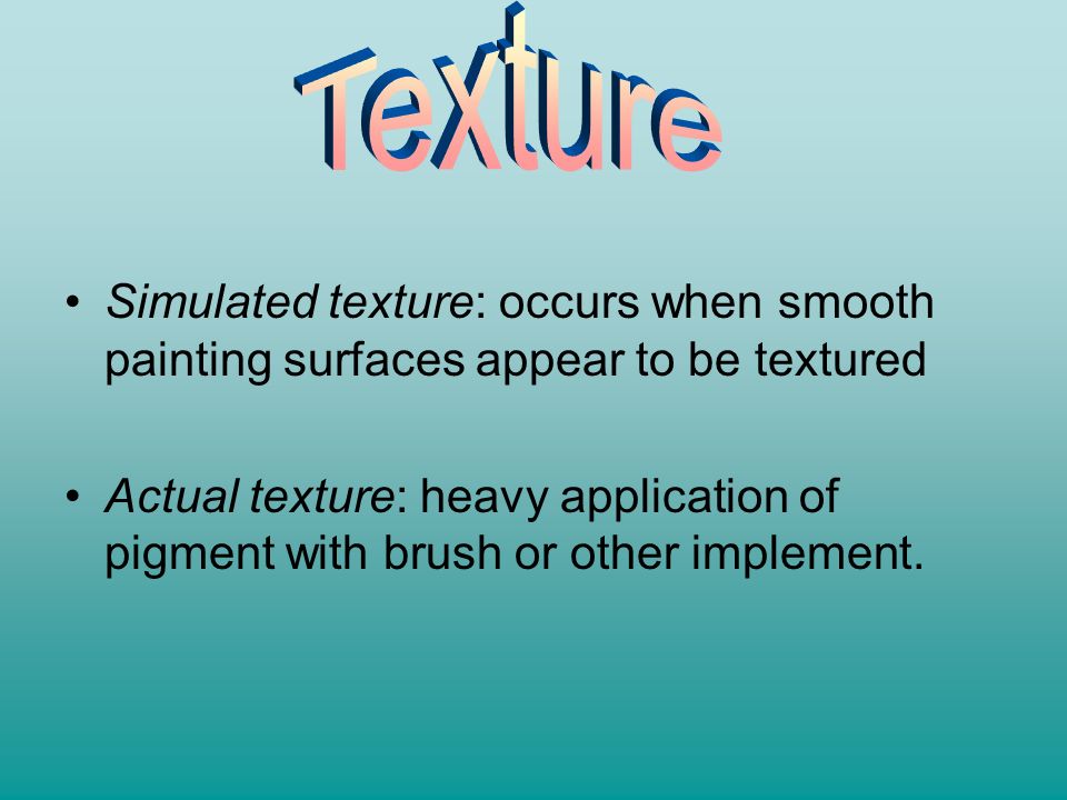 Texture Simulated texture: occurs when smooth painting surfaces appear to be textured.
