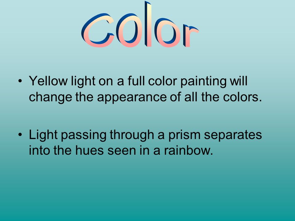 Color Yellow light on a full color painting will change the appearance of all the colors.