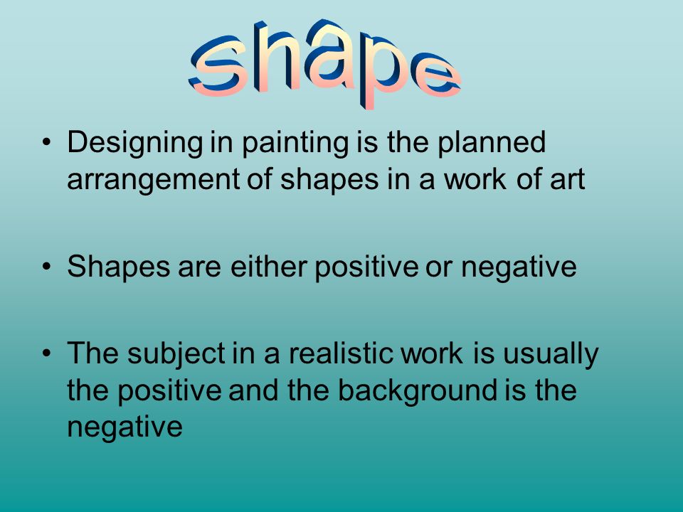 Shape Designing in painting is the planned arrangement of shapes in a work of art. Shapes are either positive or negative.