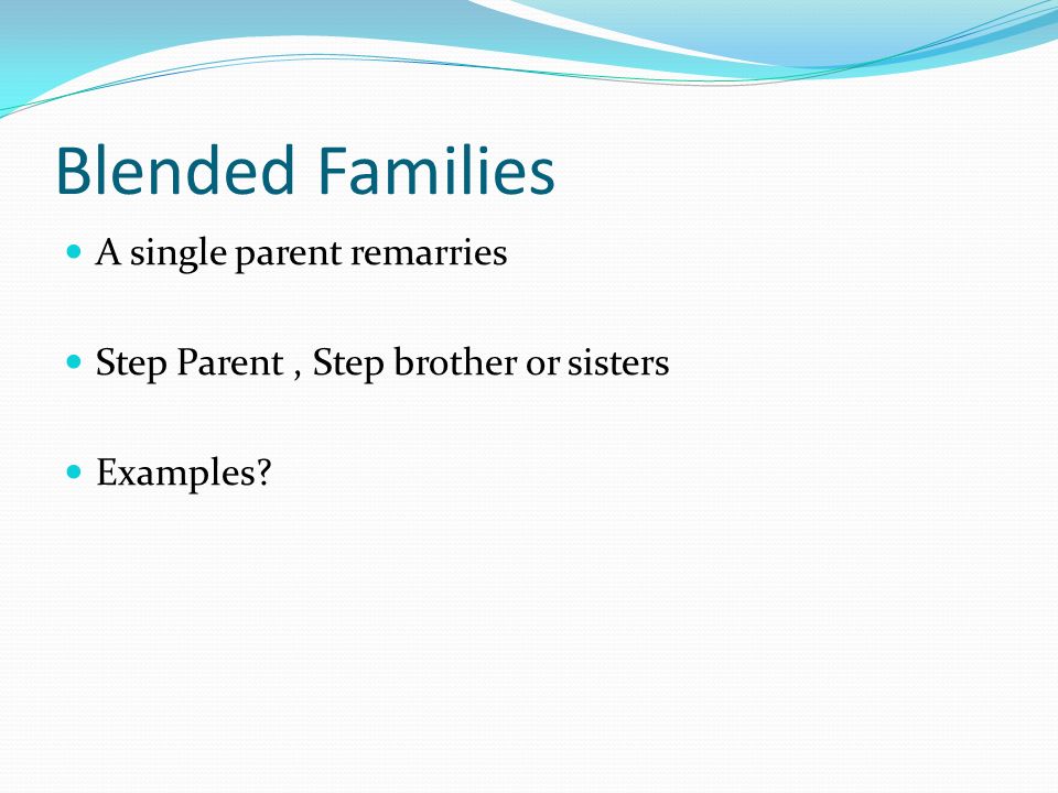 Blended Families A single parent remarries